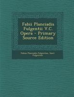 Fabii Planciadis Fulgentii V.C. Opera - Primary Source Edition 1293288810 Book Cover