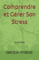Comprendre et Gérer Son Stress: GUIDE 2025 (French Edition) B0DPTD38GW Book Cover
