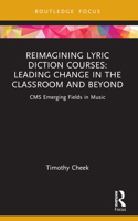 Reimagining Lyric Diction Courses: Leading Change in the Classroom and Beyond 1032127759 Book Cover