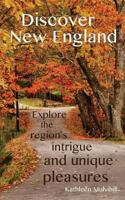 Discover New England: Explore the region's intrigue and unique pleasures 0692620397 Book Cover
