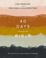 40 Days Through the Bible: The Answers to Your Deepest Longings 0310145368 Book Cover