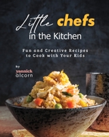 Little Chefs in the Kitchen: Fun and Creative Recipes to Cook with Your Kids B0CG8CWDVY Book Cover