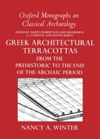 Greek Architectural Terracottas: from the Prehistoric to the End of the Archaic Period (Oxford Monographs on Classical Archaeology) 0198147945 Book Cover