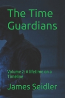 The Time Guardians: Volume 2 A lifetime on a Timeline B0FCG7RKFJ Book Cover