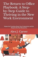 The Return to Office Playbook: A Step-by-Step Guide to Thriving in the New Work Environment: Master the Transition, Boost Your Productivity, and Get Ahead in the Post-Remote Era B0F1KV4GP5 Book Cover
