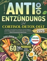 Die Komplette Anti-Entzündungs- und Cortisol-Detox-Diät: 60-Tage-Plan, um Ihre Stresshormone zurückzusetzen, chronische Müdigkeit zu beenden, ... verlieren und Ihre Energie (German Edition) B0FNJN4WLC Book Cover
