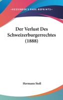 Der Verlust Des Schweizerburgerrechtes (1888) 1160447799 Book Cover