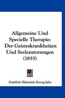 Allgemeine & Specielle Therapie Der Geisteskrankheiten & Seelenstrungen: Nach Homopathischen Grundstzen Bearbeitet & Hrsg, Dritter Band 1016349688 Book Cover