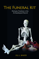The Funeral Kit: Mortuary Practices in the Archaeological Record 1598746723 Book Cover