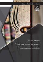 Schutz VOR Industriespionage: Analyse, Pravention Und Abwehr Des Irregularen Verlustes Von Know-How in Unternehmen 3954851717 Book Cover