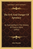 The Evil And Danger Of Apostacy: As Exemplified In The History Of Francis Spira 1166154416 Book Cover