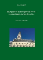 Bourgeoises et bourgeois d'Arras: récréantages, curatelles, etc...: Tome 3ème (French Edition) 2322614033 Book Cover