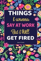 Things I Wanna Say at Work but I'll Get Fired: Universal Swear Words For Stress Relieve (Stocking Stuffers) B0CNJFWN9Y Book Cover