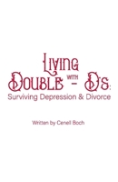 Living with Double DDs: Surviving Depression and Divorce 154399959X Book Cover