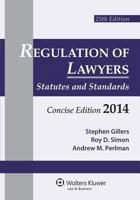 Regulation of Lawyers: Statutes & Standards, Concise Edition 2014 Supplement 1454828005 Book Cover