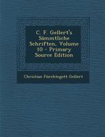 C. F. Gellert's Sämmtliche Schriften, Volume 10 1289558051 Book Cover