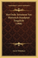 Het Oude Testament: Van Historisch Standpunt Toegelicht... 1168451124 Book Cover