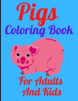 Pigs Coloring Book For Adults And Kids: Adult And Kids Coloring Book with Pretty Pig Designs B08XS7CDGS Book Cover