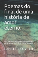 Poemas do final de uma história de amor eterno.: Eles viveram tudo muito intensamente, até terminarem (?) de forma abrupta! B08STLTY9L Book Cover