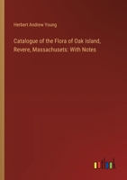 Catalogue of the Flora of Oak Island, Revere, Massachusets: With Notes 3385307112 Book Cover