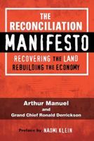 The Reconciliation Manifesto: Recovering the Land, Rebuilding the Economy 1459409612 Book Cover