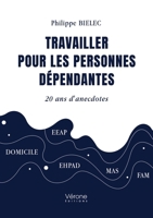 Travailler pour les personnes dépendantes: 20 ans d'anecdotes B0F2MN3S5B Book Cover