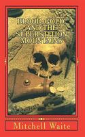Blood, Gold, and the Superstition Mountains 1461096154 Book Cover