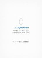 Life Explored Leader's Handbook: What's the best gift God could give you? 178498082X Book Cover