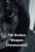 The Broken Weapon (Paranormal) B0DS975VVG Book Cover