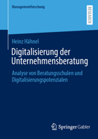 Digitalisierung der Unternehmensberatung: Analyse von Beratungsschulen und Digitalisierungspotenzialen (Managementforschung) (German Edition) 3658516836 Book Cover