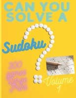 Can you solve a Sudoku 300 Games Large Print Volume 1 Relax and Spend Time: Fill a Sudoku Puzzle, one of the best ways to relax or to spend time. B08KH3R89P Book Cover