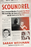 Scoundrel: How a Convicted Murderer Persuaded the Women Who Loved Him, the Conservative Establishment, and the Courts to Set Him Free 0062899775 Book Cover