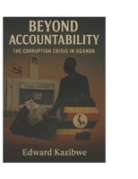 BEYOND ACCOUNTABILITY: THE CORRUPTION CRISIS IN UGANDA B0GDW7YWG1 Book Cover