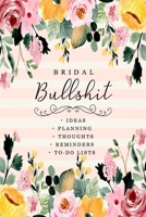 Bridal Bullshit | Ideas, planning , Thoughts, Reminders, to-do lists: Funny Bride-to-Be or Engagement Gift 1670710726 Book Cover