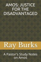 AMOS: JUSTICE FOR THE DISADVANTAGED: A Pastor'sStudy Notes on Amos B08BD9CX6D Book Cover
