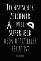 Technischer Zeichner Weil Superheld Kein Offizieller Beruf Ist Notizbuch: Auftragsbuch, Planer oder Zeichenblock für Bauplaner, und Technische ... das Büro oder die Baustelle (German Edition) 1710950323 Book Cover