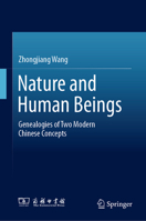 Nature and Human Beings: Genealogies of Two Modern Chinese Concepts 9819580293 Book Cover