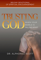 Trusting God When Your World is Falling Apart: 365-day devotional of spiritual encouragement 1954533004 Book Cover