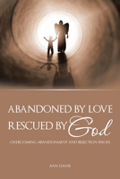 Abandoned by Love: Rescued by God Overcoming Abandonment and Rejection Issues 1665512768 Book Cover