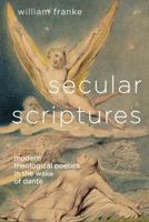 Secular Scriptures: Modern Theological Poetics in the Wake of Dante 0814251978 Book Cover