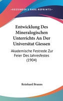 Entwicklung Des Mineralogischen Unterrichts An Der Universitat Giessen: Akademische Festrede Zur Feier Des Jahresfestes (1904) 1168313856 Book Cover