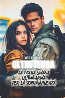OltreTerra: La Follia Umana Ultima Arma per la Sopravvivenza (Italian Edition) B0F8NW16H3 Book Cover