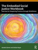 The Embodied Social Justice Workbook: Exercises for Deepening Practices through Mindfulness 1041138040 Book Cover