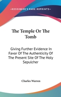 The Temple Or The Tomb: Giving Further Evidence In Favor Of The Authenticity Of The Present Site Of The Holy Sepulcher 0548326800 Book Cover