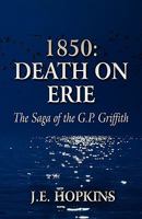 1850: Death on Erie: The Saga of the G.P. Griffith 1456056069 Book Cover