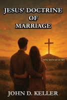 Jesus' Doctrine of Marriage : Until Death Do Us Part 1966954654 Book Cover