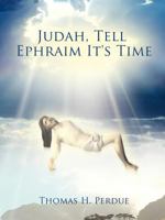 Judah, Tell Ephraim It's Time 1468573160 Book Cover