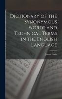 Dictionary of the Synonymous Words and Technical Terms in the English Language 1018349138 Book Cover
