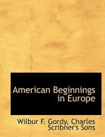 American Beginnings in Europe 1025269446 Book Cover