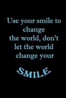 Use your smile to change the world, don’t let the world change your smile 1657552039 Book Cover